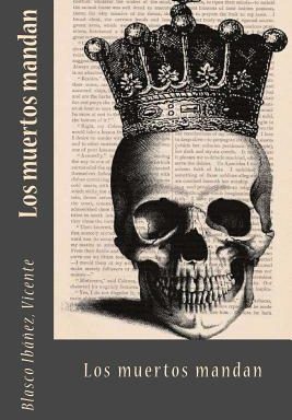 Los muertos mandas de Vicente Blasco Ibañez ,libro